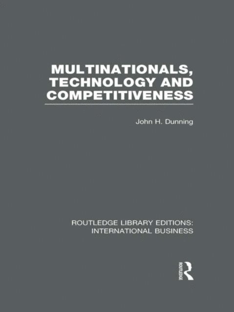 John Dunning - Multinationals, Technology & Competitiveness (RLE International Business), E-bok