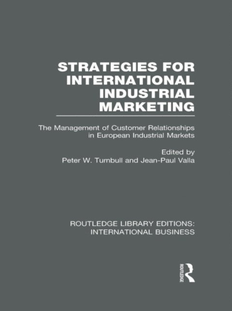 Jean-Paul Valla, Peter W Turnbull - Strategies for International Industrial Marketing (RLE International Business), E-bok