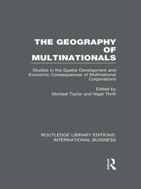 Nigel Thrift, Michael Taylor - Geography of Multinationals (RLE International Business), E-bok