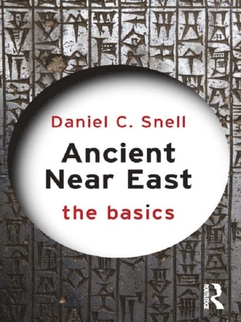 Daniel C. Snell - Ancient Near East: The Basics, E-bok