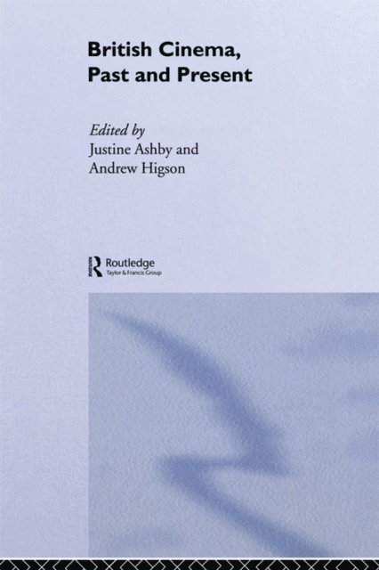Andrew Higson, Justine Ashby - British Cinema, Past and Present, E-bok