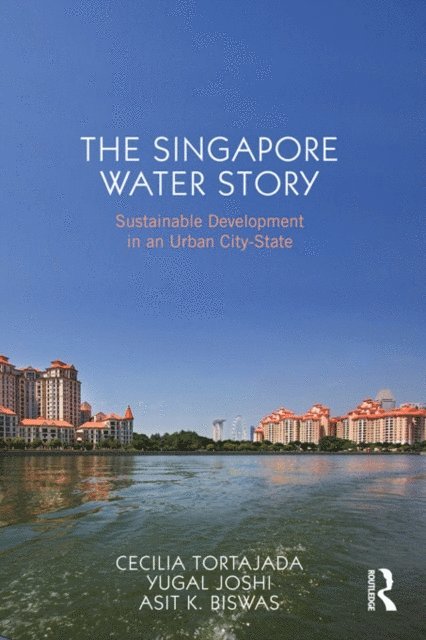 Asit K. Biswas, Yugal Kishore Joshi, Cecilia Tortajada - Singapore Water Story, E-bok