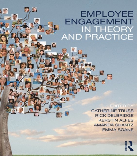 Emma Soane, Amanda Shantz, Rick Delbridge, Kerstin Alfes, Catherine Truss - Employee Engagement in Theory and Practice, E-bok