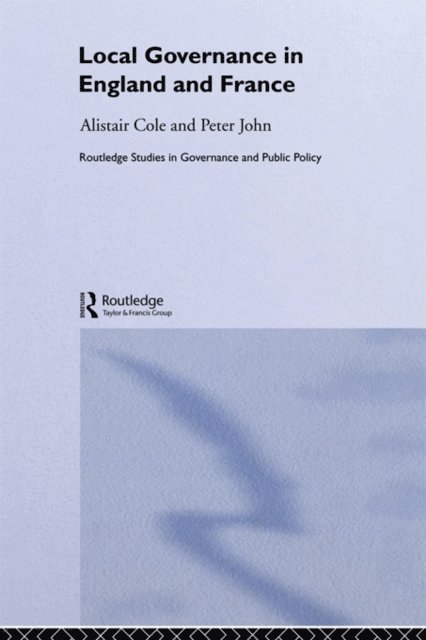 Peter John, Alistair Cole - Local Governance in England and France, E-bok