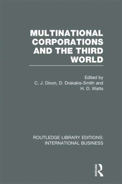H Watts, David Drakakis-Smith, Chris Dixon - Multinational Corporations and the Third World (RLE International Business), E-bok