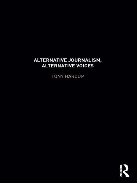 Tony Harcup - Alternative Journalism, Alternative Voices, E-bok