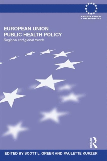 Paulette Kurzer, Scott Greer - European Union Public Health Policy, E-bok