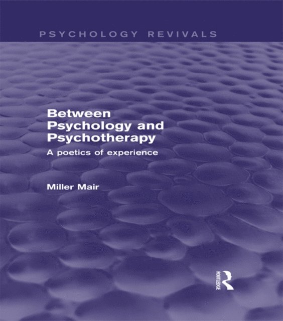 Miller Mair - Between Psychology and Psychotherapy (Psychology Revivals), E-bok