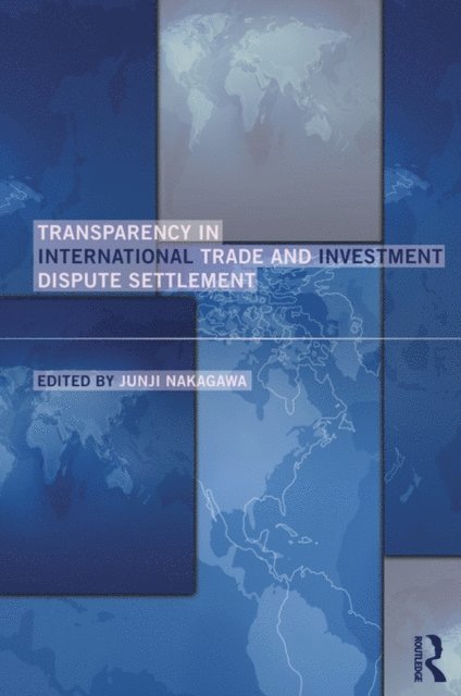 Junji Nakagawa - Transparency in International Trade and Investment Dispute Settlement, E-bok