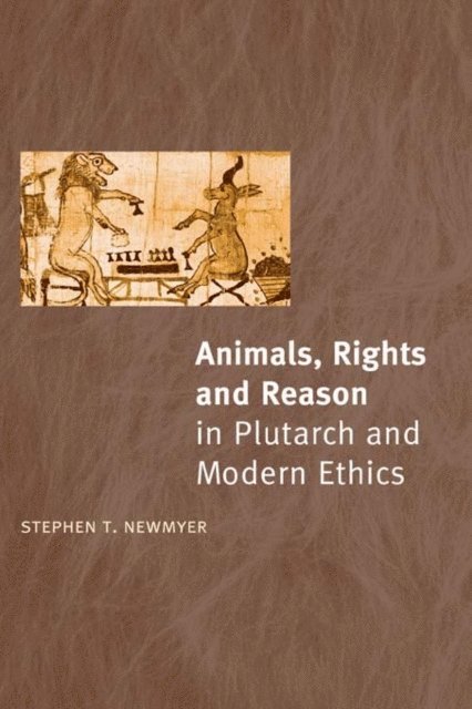 Stephen T. Newmyer - Animals, Rights and Reason in Plutarch and Modern Ethics, E-bok