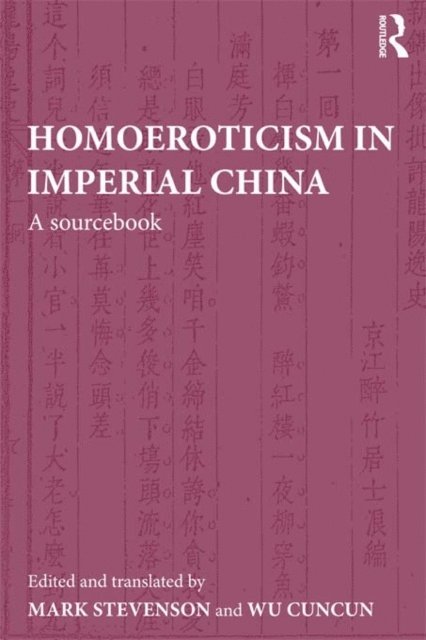 Cuncun Wu, Mark Stevenson - Homoeroticism in Imperial China, E-bok