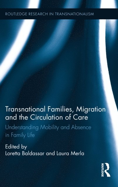 Laura Merla, Loretta Baldassar - Transnational Families, Migration and the Circulation of Care, E-bok
