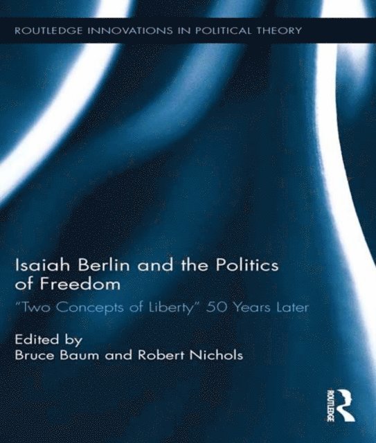 Robert Nichols, Bruce Baum - Isaiah Berlin and the Politics of Freedom, E-bok