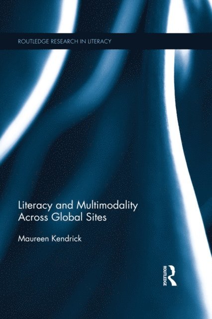Maureen Kendrick - Literacy and Multimodality Across Global Sites, E-bok