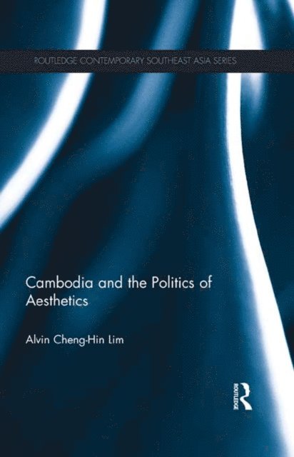Alvin Lim - Cambodia and the Politics of Aesthetics, E-bok