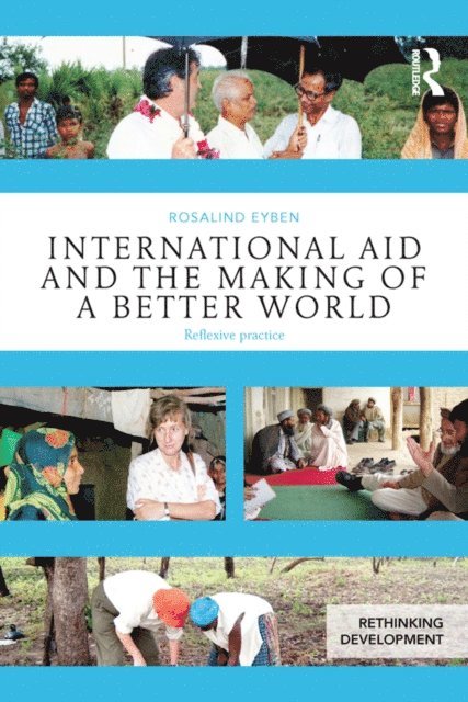 Rosalind Eyben - International Aid and the Making of a Better World, E-bok