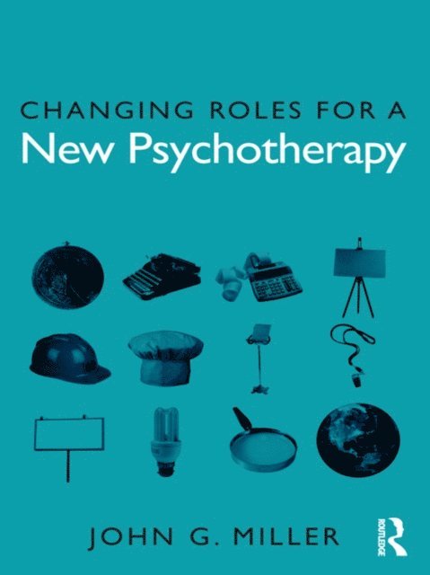 John G. Miller - Changing Roles for a New Psychotherapy, E-bok