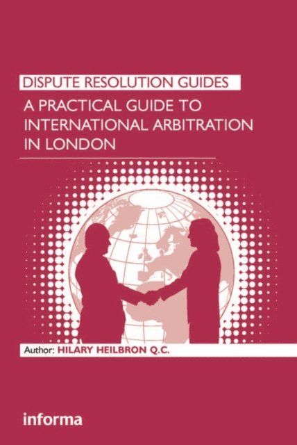 Hilary Heilbron - Practical Guide to International Arbitration in London, E-bok