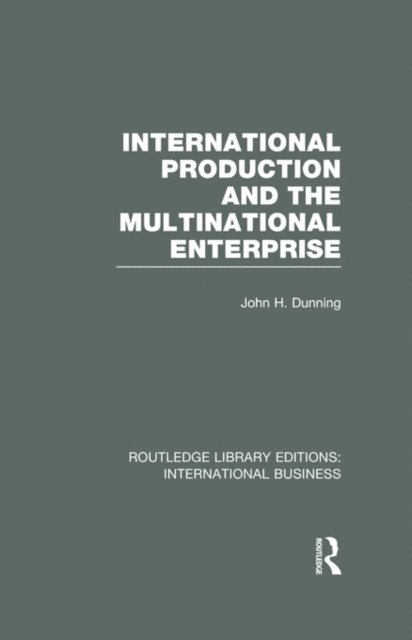 John Dunning - International Production and the Multinational Enterprise (RLE International Business), E-bok