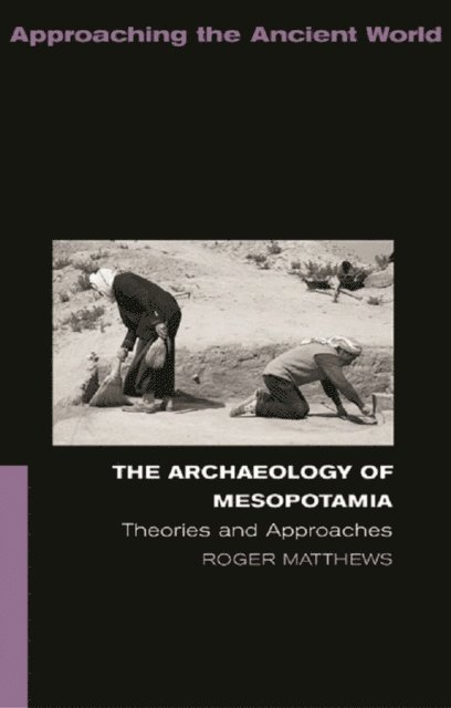 Roger Matthews - Archaeology of Mesopotamia, E-bok