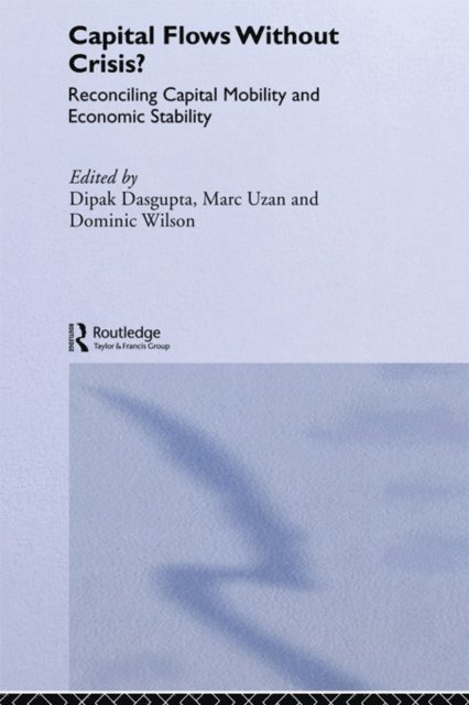 Dominic Wilson, Marc Uzan, Dipak Dasgupta - Capital Flows Without Crisis?, E-bok