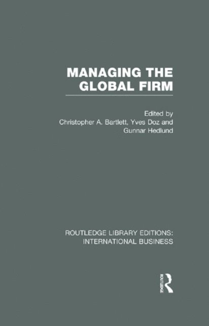 Gunnar Hedlund, Yves Doz, Christopher Bartlett - Managing the Global Firm (RLE International Business), E-bok