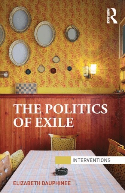 Elizabeth Dauphinee - Politics of Exile, E-bok