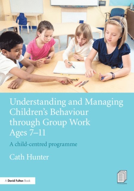 Cath Hunter - Understanding and Managing Children's Behaviour through Group Work Ages 7 - 11, E-bok. Tillgänglighet: Lägg i varukorg