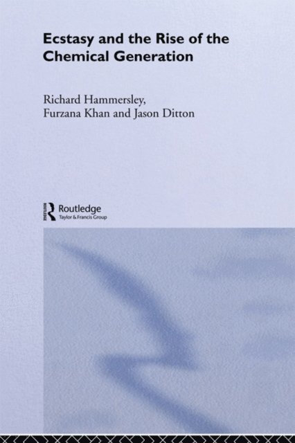 Furzana Khan, Richard Hammersley, Jason Ditton - Ecstasy and the Rise of the Chemical Generation, E-bok