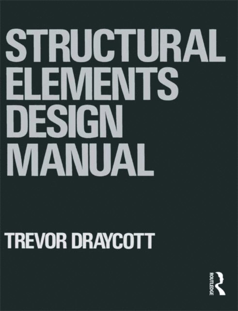 Trevor Draycott - Structural Elements Design Manual, E-bok