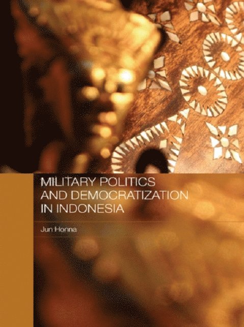 Jun Honna - Military Politics and Democratization in Indonesia, E-bok