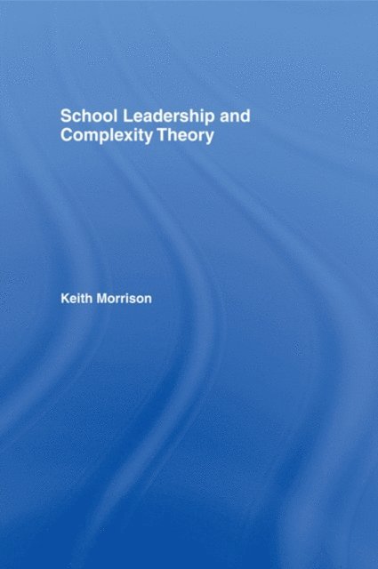 Keith Morrison - School Leadership and Complexity Theory, E-bok