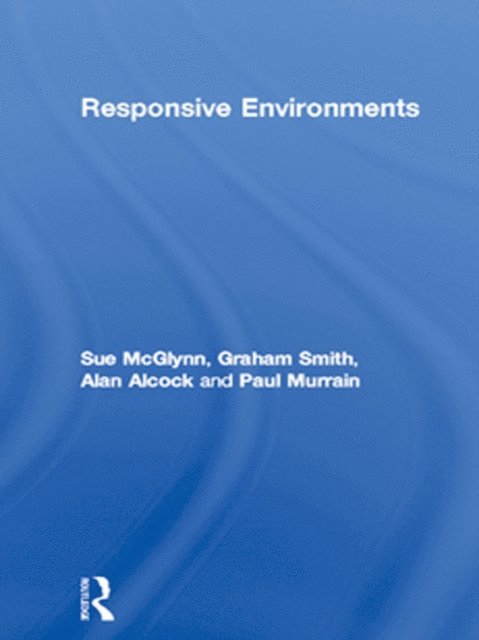 Paul Murrain, Alan Alcock, Graham Smith, Sue McGlynn, Ian Bentley - Responsive Environments, E-bok