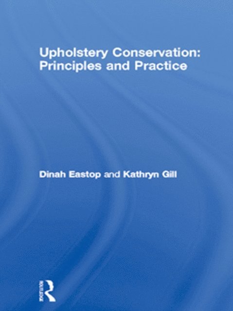 Kathryn Gill, Dinah Eastop - Upholstery Conservation: Principles and Practice, E-bok