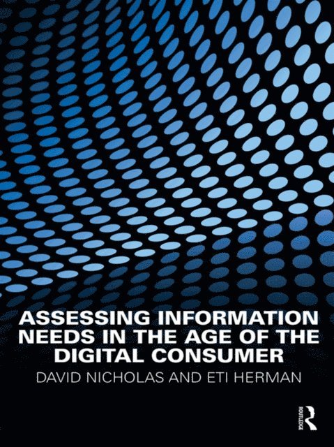 Eti Herman, David Nicholas - Assessing Information Needs in the Age of the Digital Consumer, E-bok
