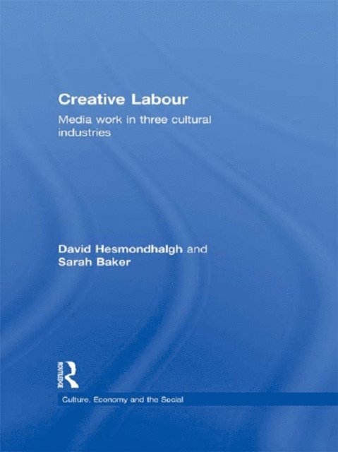 Sarah Baker, David Hesmondhalgh - Creative Labour, E-bok