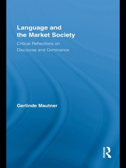 Gerlinde Mautner - Language and the Market Society, E-bok
