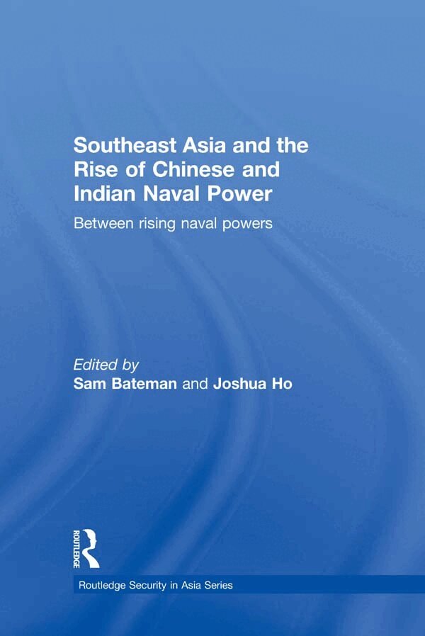 Sam Bateman, Joshua Ho - Southeast Asia and the Rise of Chinese and Indian Naval Power, E-bok