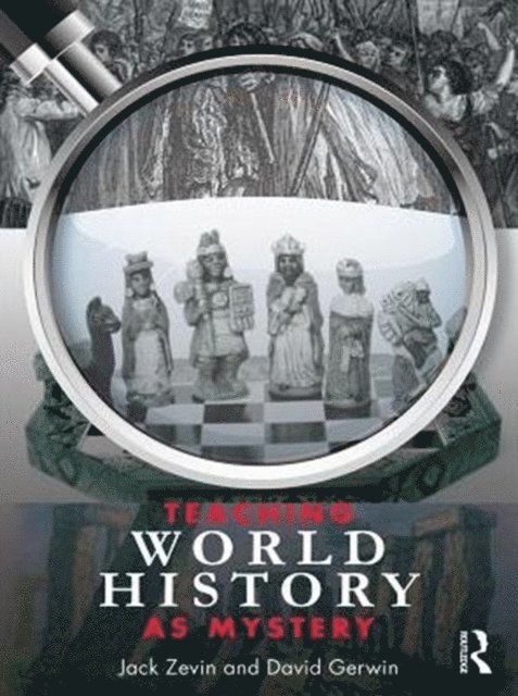 David Gerwin, Jack Zevin - Teaching World History as Mystery, E-bok