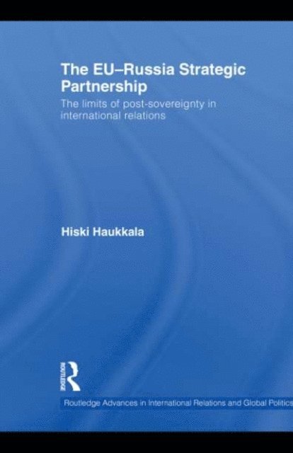 Hiski Haukkala - EU-Russia Strategic Partnership, E-bok