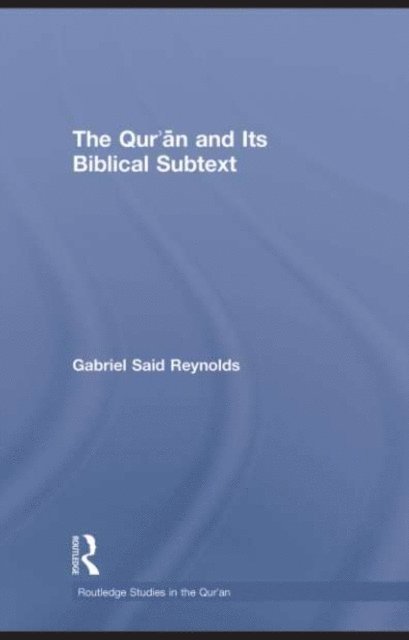 Gabriel Said Reynolds - Qur'an and its Biblical Subtext, E-bok
