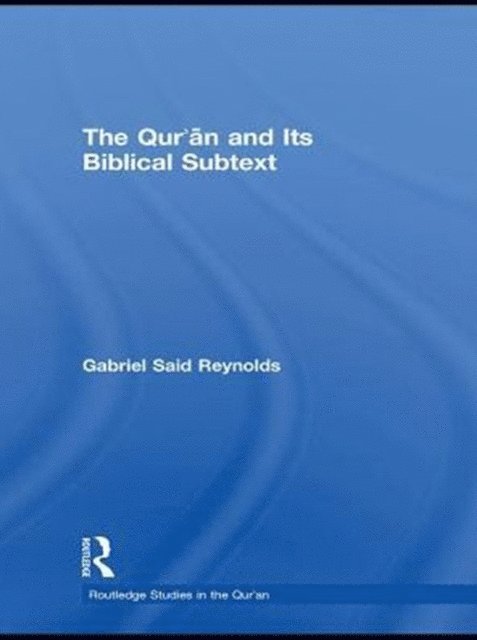 Gabriel Said Reynolds - Qur'an and its Biblical Subtext, E-bok