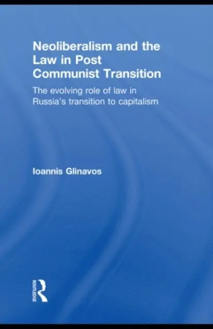Ioannis Glinavos - Neoliberalism and the Law in Post Communist Transition, E-bok. Tillgänglighet: Lägg i varukorg