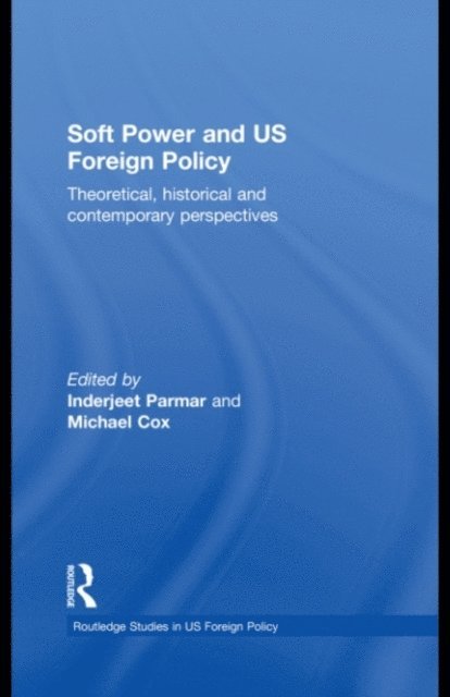 Michael Cox, Inderjeet Parmar - Soft Power and US Foreign Policy, E-bok