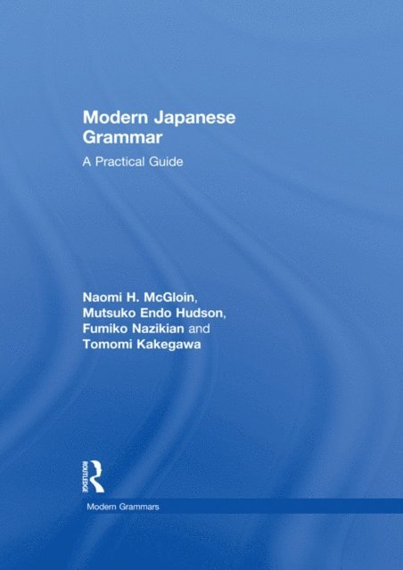 Tomomi Kakegawa, Fumiko Nazikian, M. Endo Hudson, Naomi McGloin - Modern Japanese Grammar, E-bok