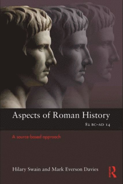 Hilary Swain, Mark Davies - Aspects of Roman History 82BC-AD14, E-bok