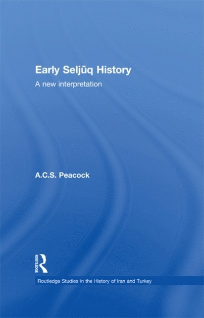 A.C.S. Peacock - Early Seljuq History, E-bok