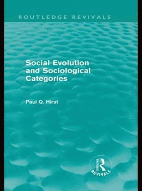 Paul Q. Hirst - Social Evolution and Sociological Categories (Routledge Revivals), E-bok