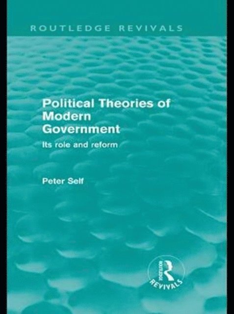 Peter Self - Political Theories of Modern Government (Routledge Revivals), E-bok