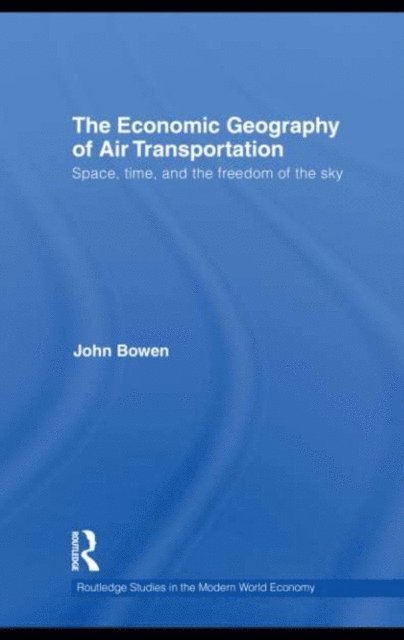 John T. Bowen - Economic Geography of Air Transportation, E-bok